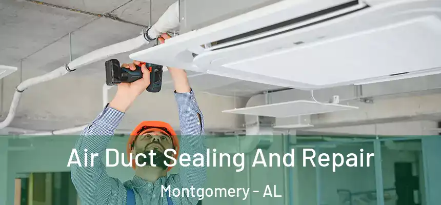 Air Duct Sealing And Repair Montgomery - AL