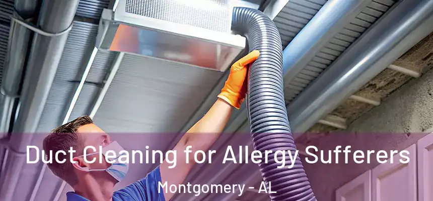 Duct Cleaning for Allergy Sufferers Montgomery - AL
