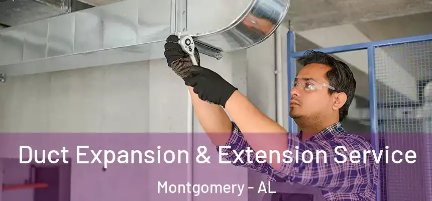 Duct Expansion & Extension Service Montgomery - AL