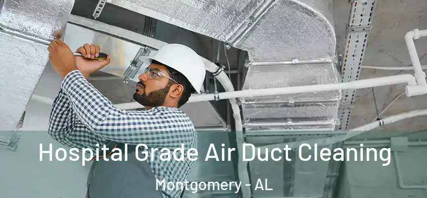 Hospital Grade Air Duct Cleaning Montgomery - AL