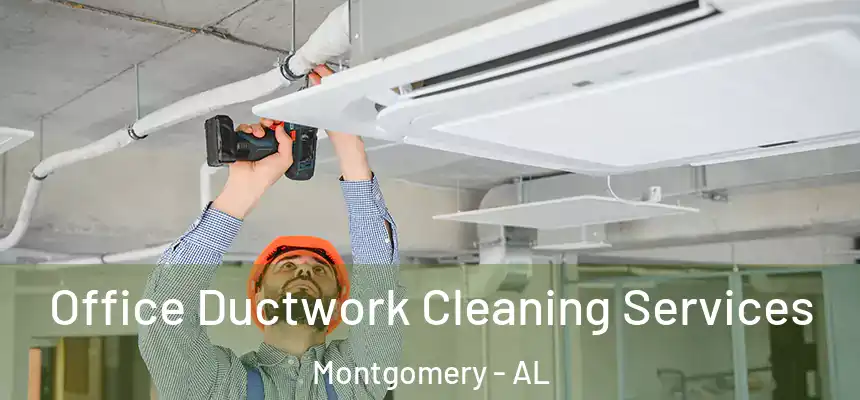 Office Ductwork Cleaning Services Montgomery - AL