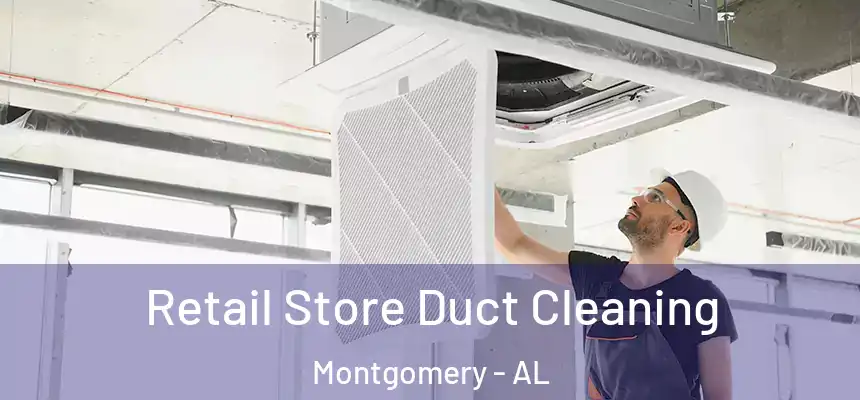 Retail Store Duct Cleaning Montgomery - AL