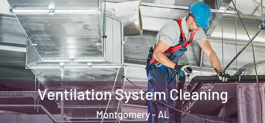 Ventilation System Cleaning Montgomery - AL